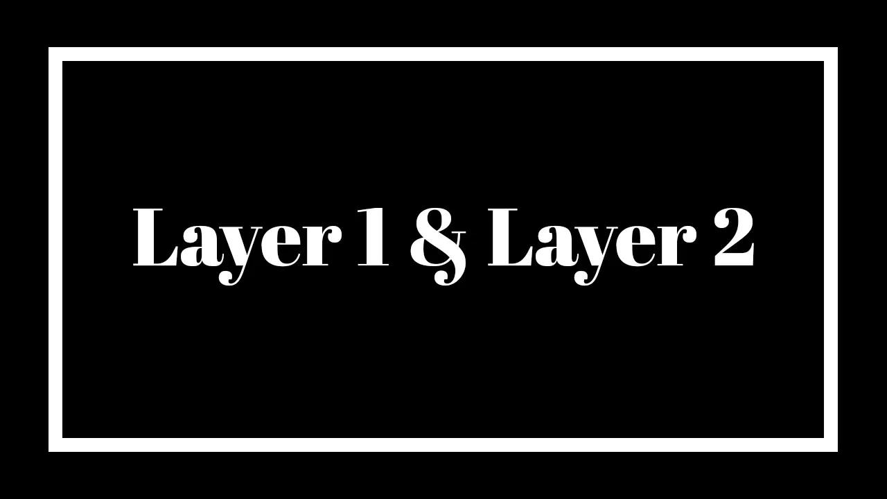 什么是Layer1 和 Layer2 ？